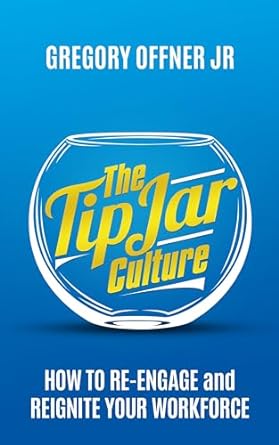 the tip jar culture how to re engage and reignite your workforce 1st edition gregory offner jr b0csxr299m,