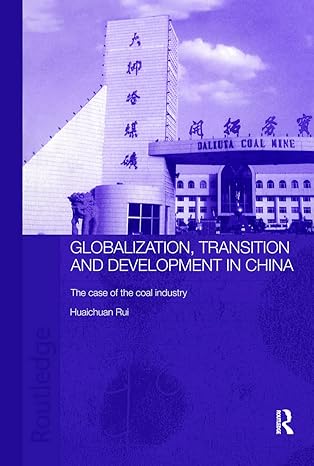 globalisation transition and development in china the case of the coal industry 1st edition rui huaichuan