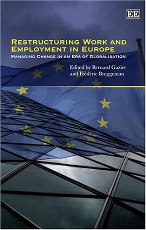 restructuring work and employment in europe managing change in an era of globalisation 1st edition bernard