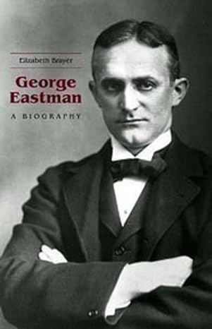 george eastman a biography 1st edition elizabeth brayer 1580462472, 978-1580462471