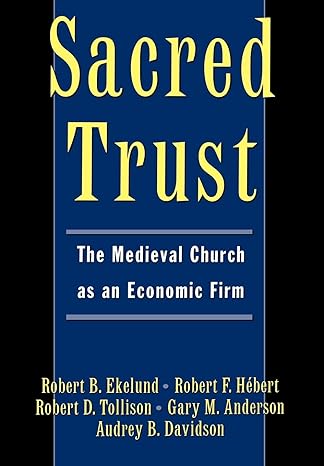 sacred trust the medieval church as an economic firm 1st edition robert b ekelund ,robert d tollison ,gary m