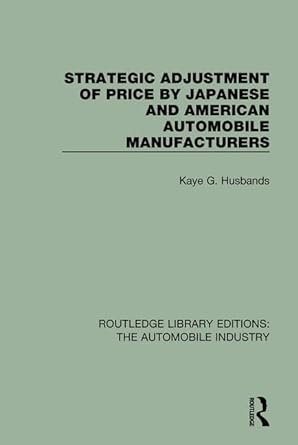 strategic adjustment of price by japanese and american automobile manufacturers 1st edition kaye g husbands