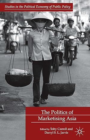the politics of marketising asia 2014th edition t carroll ,d jarvis 1137001666, 978-1137001665
