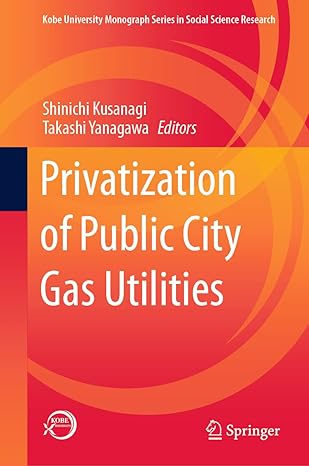 privatization of public city gas utilities 1st edition shinichi kusanagi ,takashi yanagawa 9811584060,