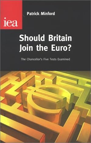 should britain join the euro the chancellors five euro tests uk edition patrick minford 0255365276,