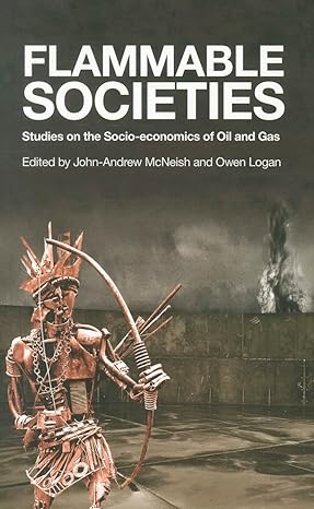 flammable societies studies on the socio economics of oil and gas 1st edition john andrew mcneish ,owen j