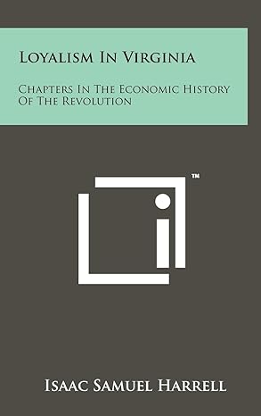 loyalism in virginia chapters in the economic history of the revolution 1st edition isaac samuel harrell