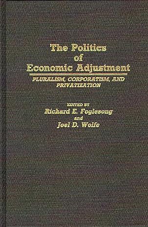 the politics of economic adjustment pluralism corporatism and privatization 1st edition richard e foglesong