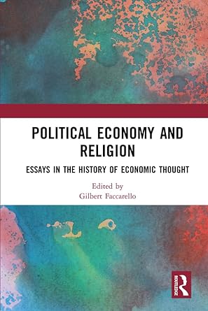 political economy and religion essays in the history of economic thought 1st edition gilbert faccarello