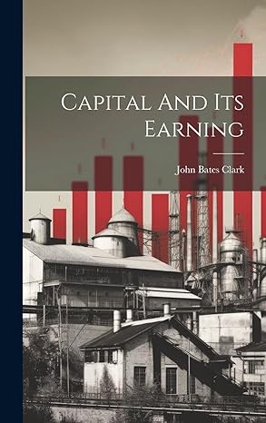 capital and its earning 1st edition john bates clark 1021030953 ,  978-1021030955