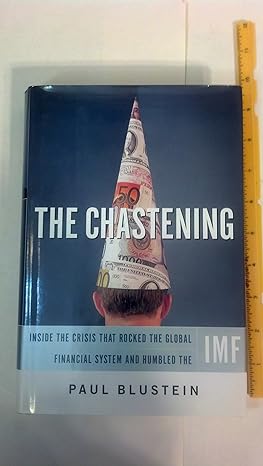 the chastening inside the crisis that rocked the global financial system and humbled the imf 1st edition paul