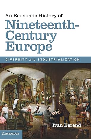 an economic history of nineteenth century europe diversity and industrialization 1st edition ivan berend