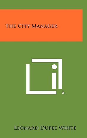 the city manager 1st edition leonard dupee white 1258268833, 978-1258268831