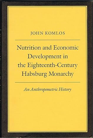 nutrition and economic development in the eighteenth century habsburg monarchy an anthropometric history 1st