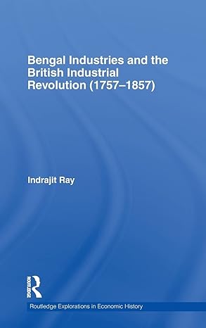 bengal industries and the british industrial revolution 1st edition indrajit ray 0415594774, 978-0415594776