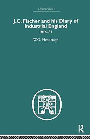 j c fischer and his diary of industrial england 1814 51 1st edition w o henderson 0415382246, 978-0415382243