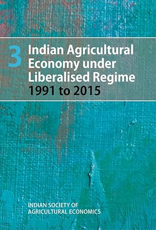 indian agricultural economy under liberalised regime 1991 to 2015 volume 3 none edition indian society of