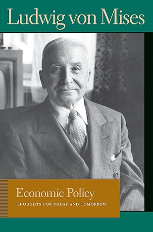 economic policy thoughts for today and tomorrow new edition ludwig von mises ,bettina bien greaves