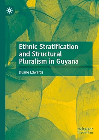 ethnic stratification and structural pluralism in guyana 2024th edition duane edwards 3031553519,