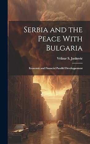 serbia and the peace with bulgaria economic and financial parallel developpement 1st edition jankovic velizar