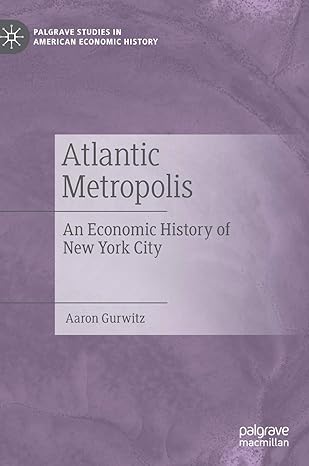 atlantic metropolis an economic history of new york city 1st edition aaron gurwitz 3030133516, 978-3030133511