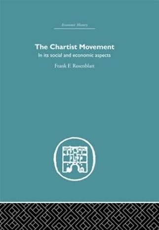 the chartist movement in its social and economic aspects 1st edition frank f rosenblatt 0415381932,