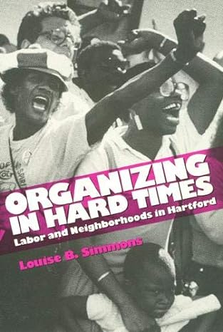 organizing in hard times labor and neighborhoods in hartford 1st edition louise simmons 1566391563,