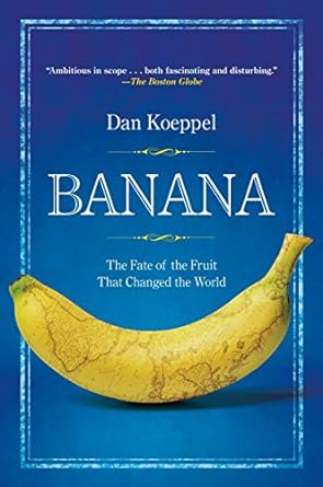 banana the fate of the fruit that changed the world 1st edition dan koeppel 0452290082, 978-0452290082