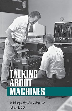 talking about machines an ethnography of a modern job 1st edition julian e. orr 0801483905, 978-0801483905