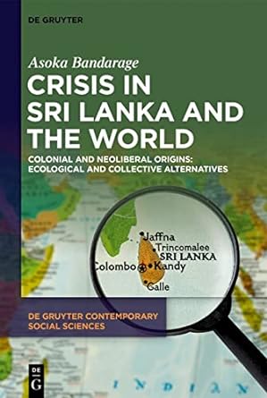 crisis in sri lanka and the world colonial and neoliberal origins ecological and collective alternatives 1st