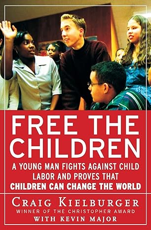 free the children a young man fights against child labor and proves that children can change the world 1st