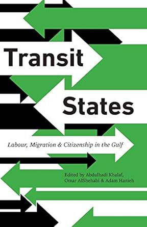 transit states labour migration and citizenship in the gulf 1st edition omar alshehabi, adam hanieh,