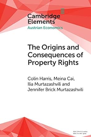 the origins and consequences of property rights 1st edition colin harris, meina cai, ilia murtazashvili,