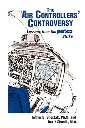 the air controllers controversy lessons from the patco strike 1st edition arthur shostak, david v skocik