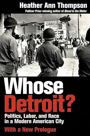 whose detroit politics labor and race in a modern american city with a new prologue edition heather ann