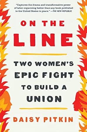 on the line two women s epic fight to build a union 1st edition daisy pitkin 1643753398, 978-1643753393