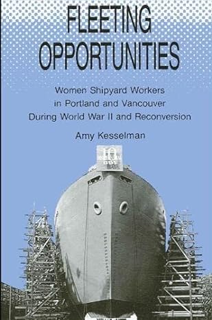 fleeting opportunities women shipyard workers in portland and vancouver during world war ii and reconversion