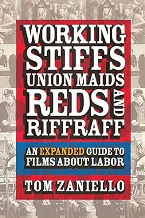 working stiffs union maids reds and riffraff an expanded guide to films about labor revised and expanded