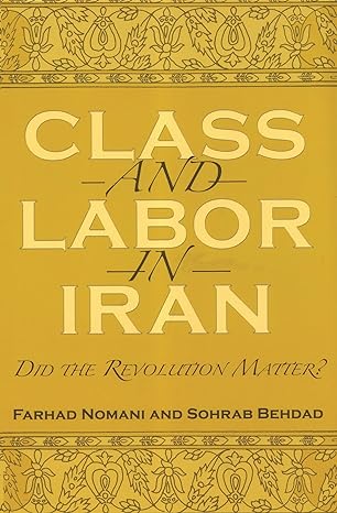 class and labor in iran did the revolution matter 1st edition farhad nomani, sohrab behdad 0815630948,