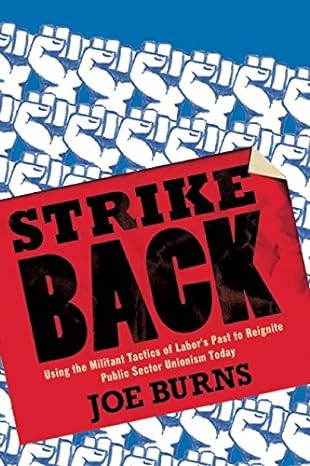 strike back using the militant tactics of labor s past to reignite public sector unionism today 1st edition