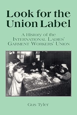 look for the union label history of the international ladies garment workers union 1st edition gus tyler