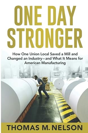 one day stronger how one union local saved a mill and changed an industry and what it means for american