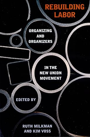 rebuilding labor organizing and organizers in the new union movement 1st edition ruth milkman ,kim voss