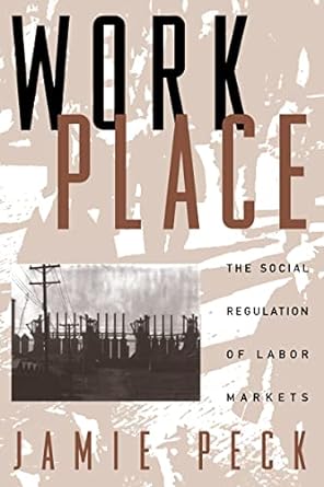work place the social regulation of labor markets 1st edition jamie peck 1572300442, 978-1572300446
