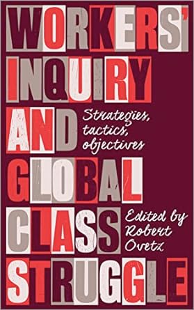 workers inquiry and global class struggle strategies tactics objectives 1st edition robert ovetz 0745340865,