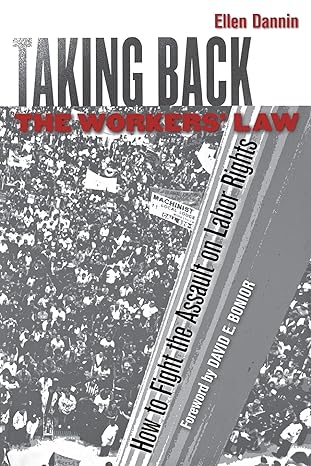 taking back the workers law how to fight the assault on labor rights 1st edition ellen dannin, david e.