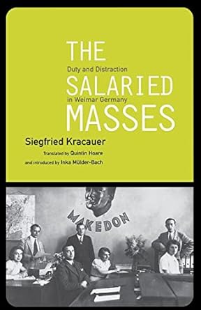 the salaried masses duty and distraction in weimar germany 1st edition siegfried kracauer, quintin hoare