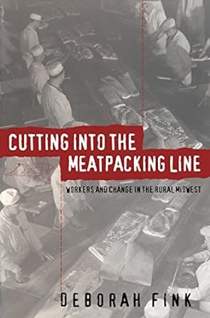 cutting into the meatpacking line workers and change in the rural midwest 44117 edition deborah fink