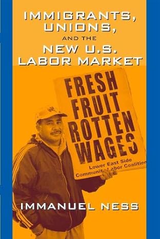 immigrants unions and the new u s labor market 1st edition immanuel ness 1592130410, 978-1592130412