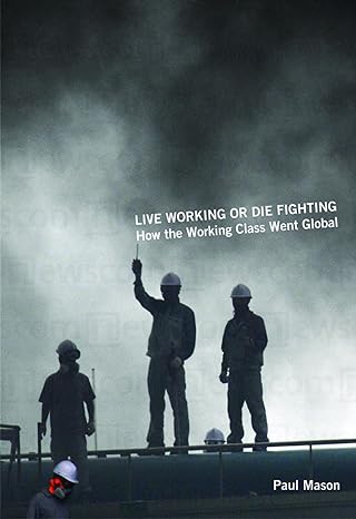 live working or die fighting how the working class went global 1st edition paul mason 1608460703,